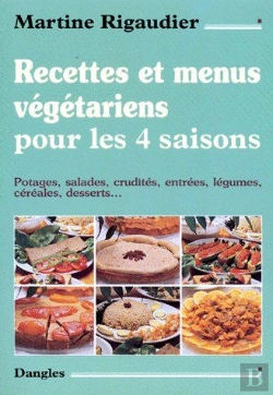 Bertrand.pt - Recettes Et Menus Végétariens Pour Les 4 Saisons ; Potages, Salades, Crudités, E,Trées, Légumes, Céréales, Desserts...