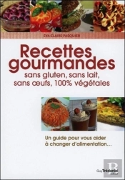 Recettes Gourmandes ; Sans Gluten, Lait, Oeufs, 100% Végétales