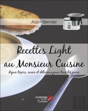 Recettes Light Au Monsieur Cuisine : Repas Légers, Sains Et Délicieux Pour Tous Les Jours