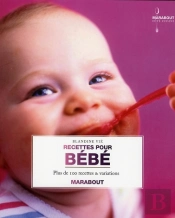 Recettes Pour Bébé ; Plus De 100 Recettes Et Variations