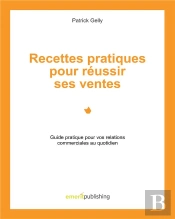 Recettes Pratiques Pour Reussir Ses Ventes - Guide Pratique Pour Vos Relati