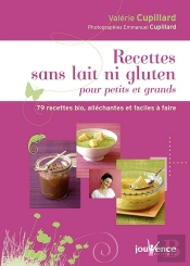 Recettes Sans Lait Ni Gluten Pour Petits Et Grands ; 79 Recettes Bio, Alléchantes Et Faciles À Faire