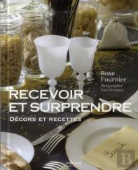 Recevoir Et Surprendre - L'Art De Decorer Et De Cuisiner