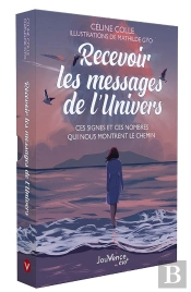 Recevoir Les Messages De L'Univers : Ces Signes Et Ces Numéros Qui Nous Montrent Le Chemin