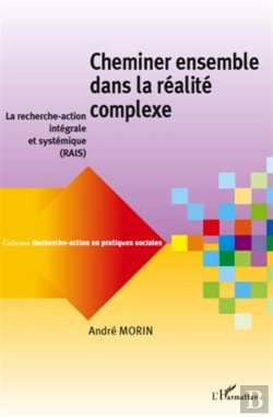 Bertrand.pt - Recherche-Action En Pratiques Sociales : Cheminer Ensemble Dans La Réalité Complexe : La Recherche-Action Intégrale Et Systémique (Rais)