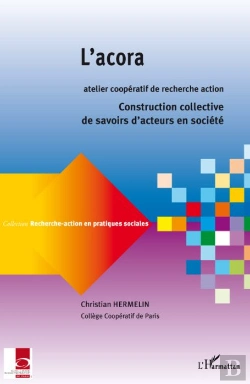 Bertrand.pt - Recherche-Action En Pratiques Sociales : L'Acora, Atelier Coopératif De Recherche Action : Construction Collective De Savoirs D'Acteurs En Société