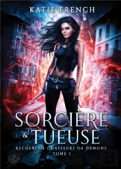 Recherche Chasseurs De Demons, Tome 1 : Sorciere & Tueuse