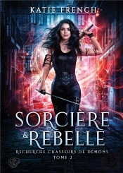 Recherche Chasseurs De Demons Tome 2 : Sorcière Et Rebelle