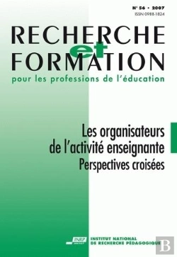 Bertrand.pt - Recherche Et Formation, N° 56/2007 : Les Organisateurs De L'Activité Enseignante. Perspectives Croisées