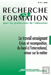 Recherche Et Formation, N° 57/2008 : Le Travail Enseignant. Crises Et Recomposition, Du Local À L'International, Retour Sur Le Métier