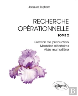 Bertrand.pt - Recherche Opérationnelle. Tome 2 : Gestion De Production - Modèles Aléatoires - Aide Multicritère