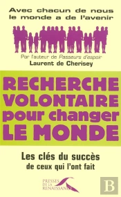 Recherche Volontaire Pour Changer Le Monde ; Les Clés Du Succès De Ceux Qui L'Ont Fait