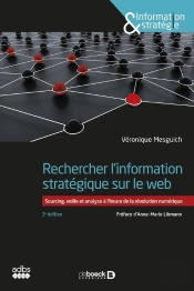 Rechercher L'Information Stratégique Sur Le Web ;Sourcing, Veille Et Analyse À L'Heure De La Révolution