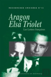 Recherches Croisees Aragon / Elsa Triolet, N 14. Les Lettres Francais Es