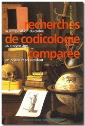 Recherches De Codicologie Comparée ; La Composition Du Codex Au Moyen-Âge En Orient Et En Occident