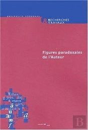Recherches & Travaux, N  64/2004. Figures Paradoxales De L'Auteur, 19 E-21e Siecles