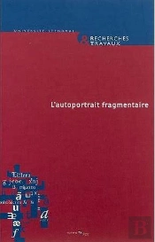 Recherches & Travaux, N 75/2009. L'Autoportrait Fragmentaire