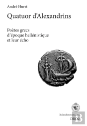 Recherches Et Rencontres Tome 38 : Quatuor D'Alexandrins : Poètes Grecs D'Époque Hellénistique Et Leur Écho (Édition 2023)