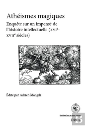 Recherches Et Rencontres Tome 40 : Athéismes Magiques : Enquête Sur Un Impensé De L'Histoire Intellectuelle (Xvie-Xviie Siècle)