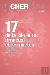 Recherches N° 17/2016 - De La Joie Pure : Brancusi Et Les Poètes : De La Joie Pure : Brancusi Et Les Poètes