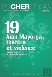 Recherches N  19/2017. Juan Mayorga : Theatre Et Violence