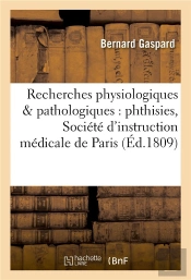 Recherches Physiologiques & Pathologiques Sur Les Phthisies Societe D'Instruction Medicale De Paris