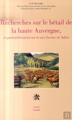Bertrand.pt - Recherches Sur Le Bétail De La Haute Auvergne Et Particulièrement Sur La Race Bovine De Salers
