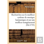 Recherches Sur Le Meilleur Systeme De Musique Harmonique Et Sur Son Meilleur Temperament