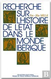 Recherches Sur L'Histoire De L'Etat Dans Le Monde Ibérique ; Xv - Xx Siècle