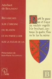 Recherches Sur L'Origine Du Blason Et En Particulier Sur La Fleur De Lis