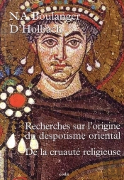 Recherches Sur L'Origine Du Despotisme Oriental ; De La Cruauté Religieuse