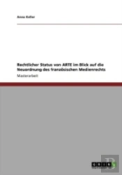 Rechtlicher Status Von Arte Im Blick Auf Die Neuordnung Des Franzaã‚Â¶Sischen Medienrechts