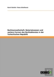 Rechtsanwaltschaft, Notariatswesen Und Weitere Formen Des Rechtsdienstes In Der Tschechischen Republik