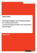 Rechtsgrundlagen Und Verfahrenspraxis Der Parlamentarischen Untersuchungsausschasse Des Deutschen Bundestages