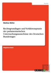 Rechtsgrundlagen Und Verfahrenspraxis Der Parlamentarischen Untersuchungsausschasse Des Deutschen Bundestages
