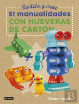 Recicla Y Crea. 51 Manualidades Con Hueveras De Cartón