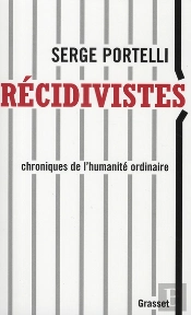 Récidivistes ; Chroniques De L'Humanité Ordinaire