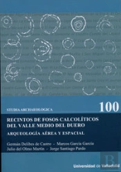Recintos De Fosos Calcolíticos Del Valle Medio Del Duero. Arqueología Aérea Y Espacial