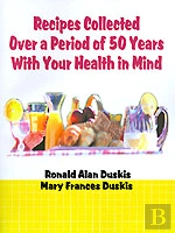 Recipes Collected Over A Period Of 50 Years With Your Ehalth In Mind