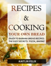Recipes & Cooking Your Own Bread