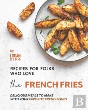 Recipes For Folks Who Love The French Fries