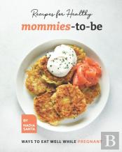 Recipes For Healthy Mommies-To-Be