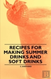Recipes For Making Summer Drinks And Soft Drinks
