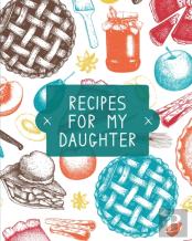 Recipes For My Daughter