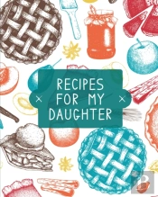 Recipes For My Daughter