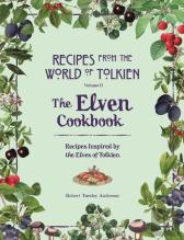 Recipes From The World Of Tolkien Volume Ii Â€“ The Elven Cookbook