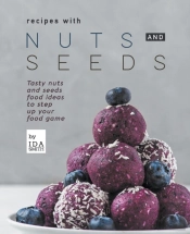 Recipes With Nuts And Seeds: Tasty Nuts