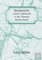 Reciprocity A Letter Addressed To Mr. Thomas Bayley Potter