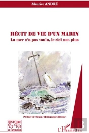 Récit De Vie D'Un Marin ; La Mer N'A Pas Voulu, Le Ciel Non Plus