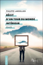 Récit D'Un Tour Du Monde Intérieur : 12 H 21
